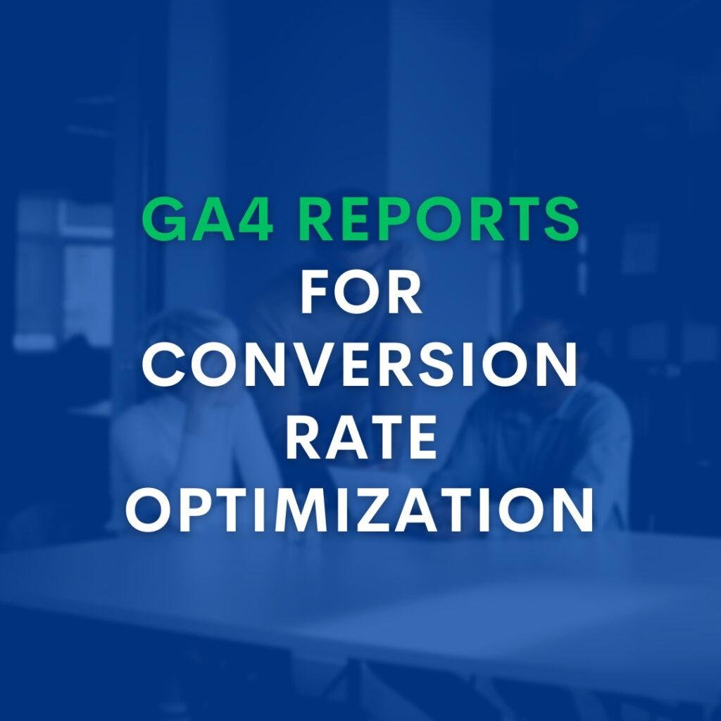 GA4 reports for conversion rate optimization