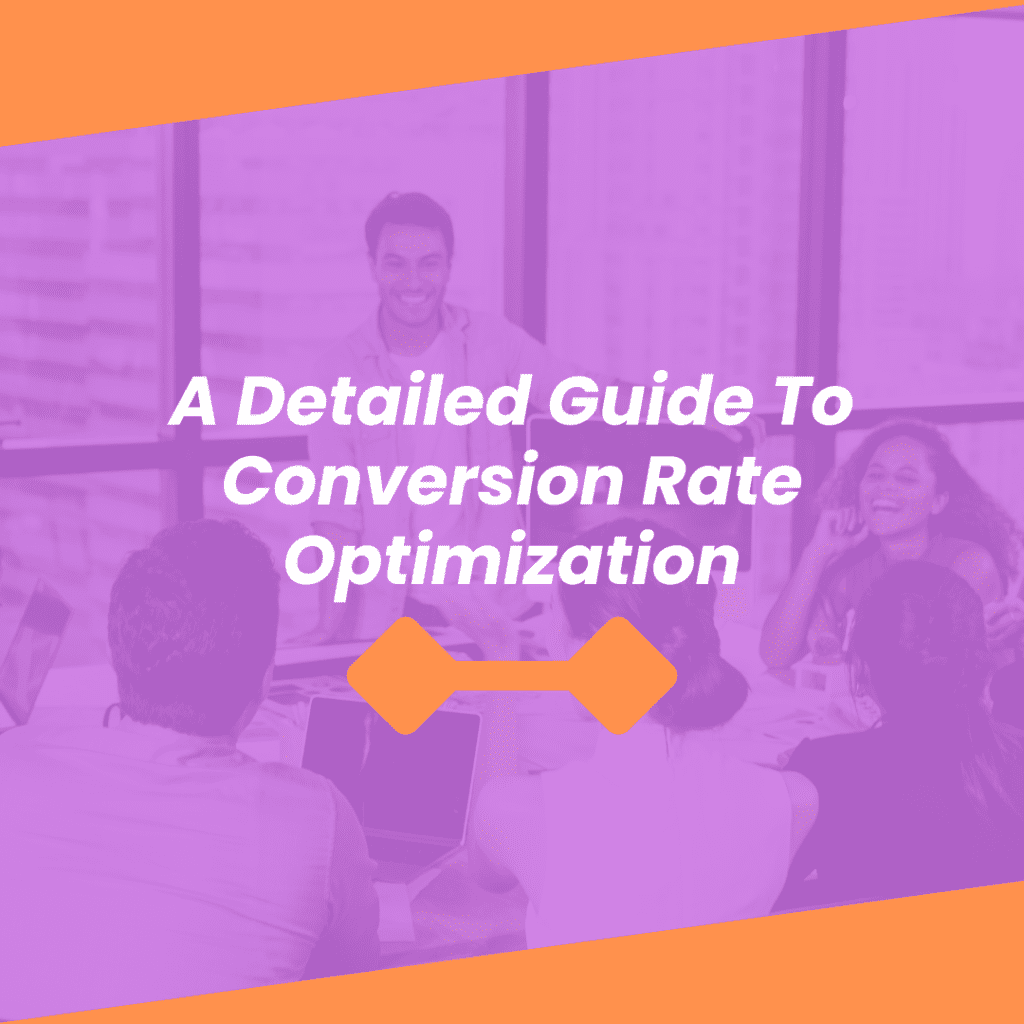 A detailed guide to conversion rate optimization